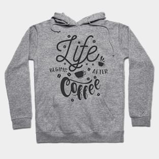 Life Begins After Coffee, Coffee Lover Gift, Coffee Mate. Hoodie